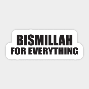 BISMILLAH FOR EVERYTHING Sticker